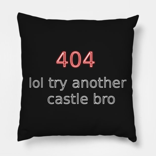 404 lol try another castle bro Pillow by findingNull