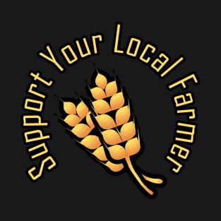 support your local farmer T-Shirt