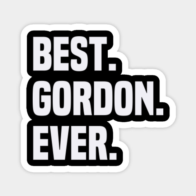 Best Gordon Ever Gordon Name Name Magnet Teepublic