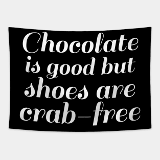 Chocolate Is Good But Shoes Are Crab Free Cool Creative Beautiful Typography Design Tapestry