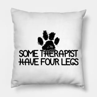 Some Therapist Have Four Legs Pillow