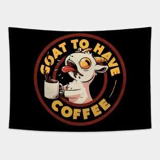 Goat to Have Coffee - Funny Cute Goat Coffee Sarcasm Gift Tapestry