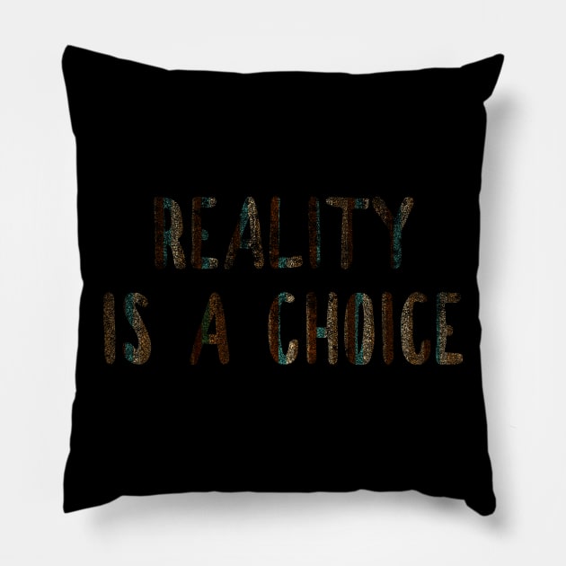 Reality is a choice Pillow by happyantsstudio