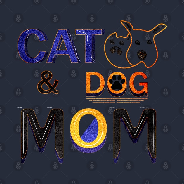 Cat And Dog Mom. by Rocky King