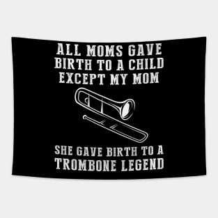 Funny T-Shirt: Celebrate Your Mom's Trombone Skills - She Birthed a Trombone Legend! Tapestry