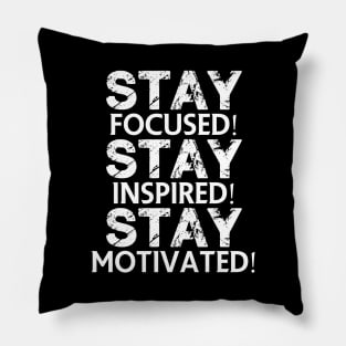 Stay focused! Stay inspired! Stay motivated! Pillow