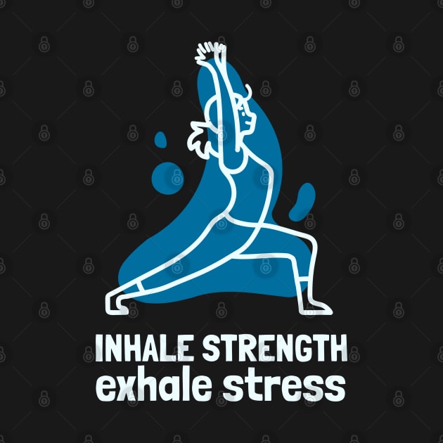 inhale strength exhale stress by juinwonderland 41