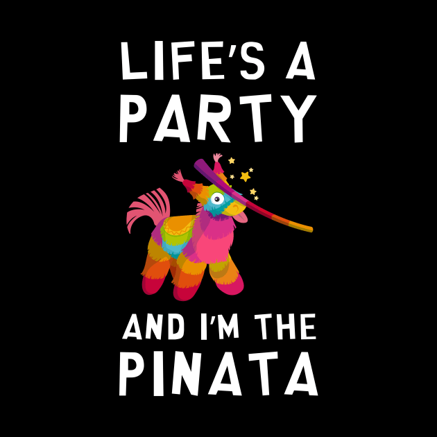 Life's a Party and I'm the Pinata Funny Joke Sarcastic Party by rawresh6