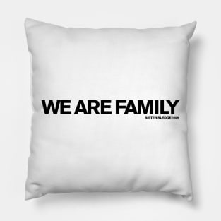 We Are Family (Sister Sledge) Pillow