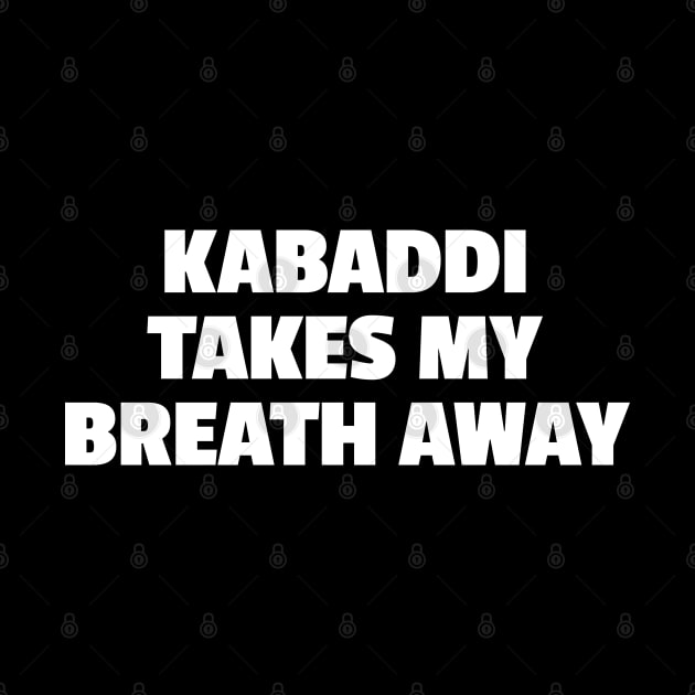 Kabaddi Takes My Breath Away by DnlDesigns