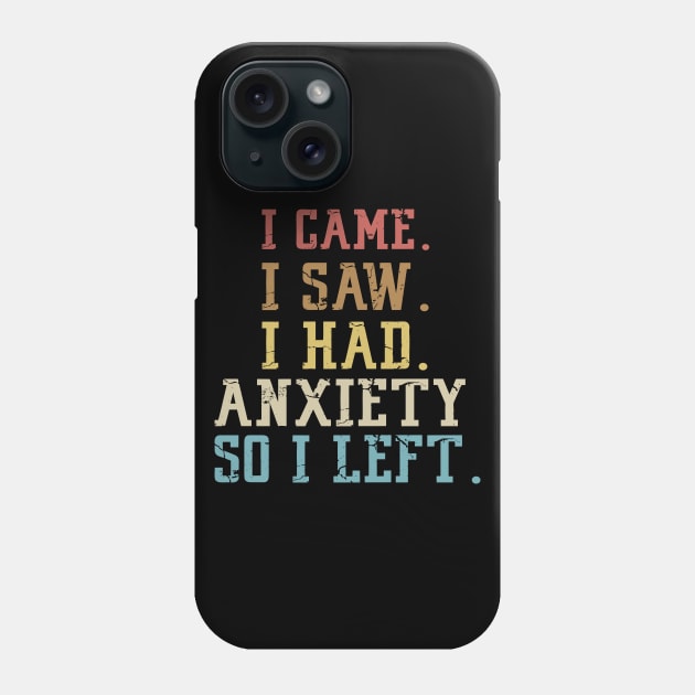 I came I saw I had anxiety so I left Phone Case by Mr.Speak