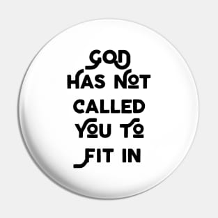 God Has Not Called You To Fit In Pin