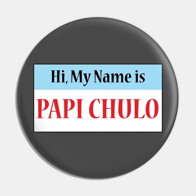 Hi My Name Is: Papi Chulo Pin by Estudio3e