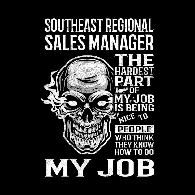 Southeast Regional Sales Manager T Shirt - The Hardest Part Gift Item Tee by candicekeely6155