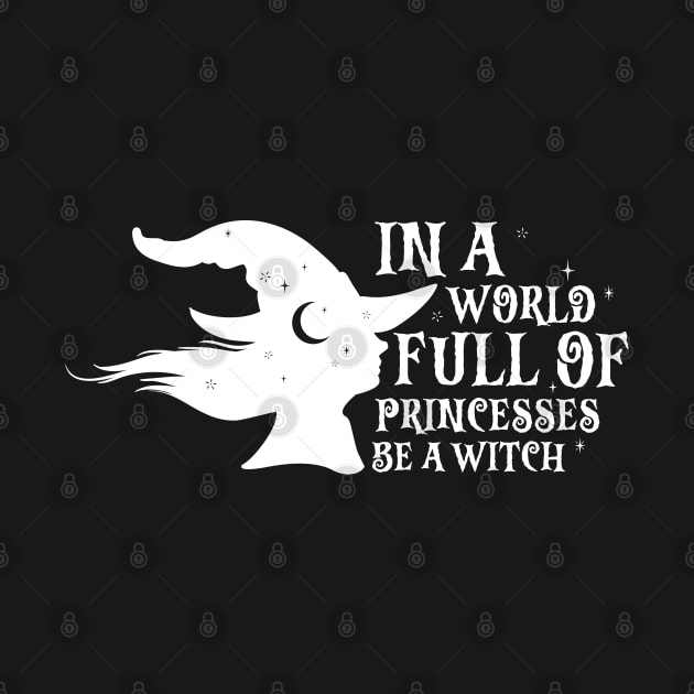 In A World Full Of Princesses Be A Witch by MZeeDesigns
