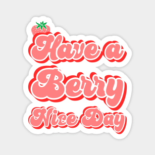 Have a berry nice day Magnet