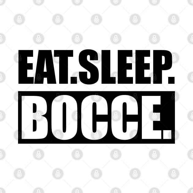 Bocce - Eat Sleep Bocce by KC Happy Shop