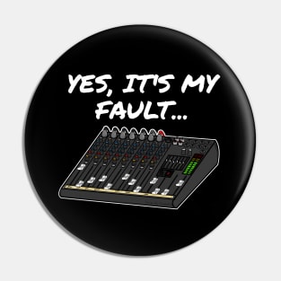 Yes, It's My Fault Sound Engineer Mixer Funny Pin