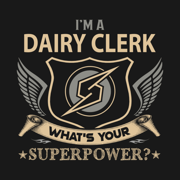 Dairy Clerk T Shirt - Superpower Gift Item Tee by Cosimiaart