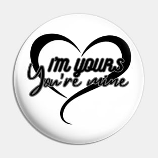 I'm Yours & You Are Mine Pin