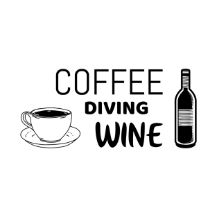 Coffee diving wine - funny diver tshirt T-Shirt