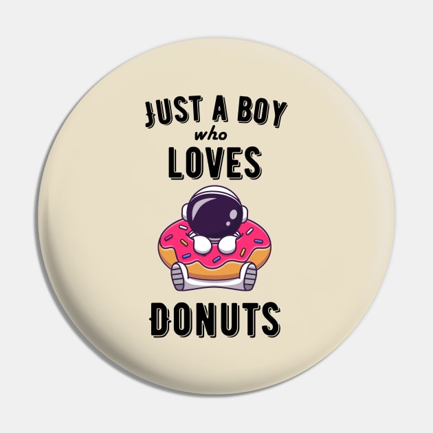 Just a boy who loves donuts Pin by Syntax Wear