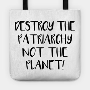 DESTROY THE PATRIARCHY NOT THE PLANET feminist text slogan Tote