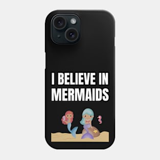 I believe in mermaids Phone Case