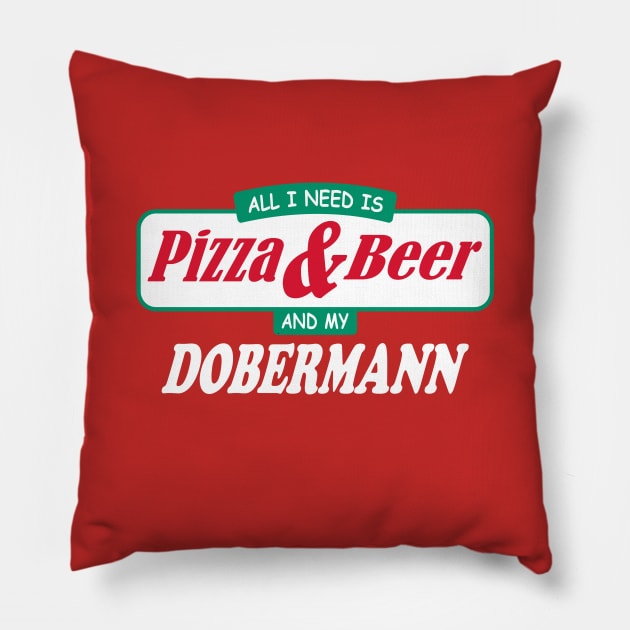 All I Need Is Pizza & Beer And My Dobermann Pillow by TCP