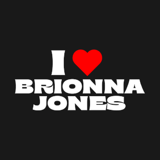 I Love Brionna Jones T-Shirt