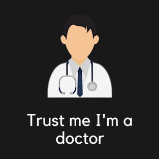 Trust me I'm a doctor T-Shirt