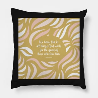 God works for the good of those who love him - Romans 8:28 Pillow