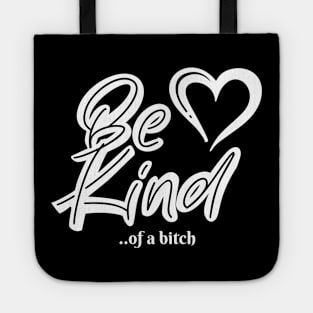 Funny Saying be kind of a bitch Tote