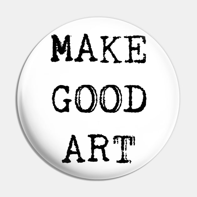 Make Good Art Pin by hollydoesart