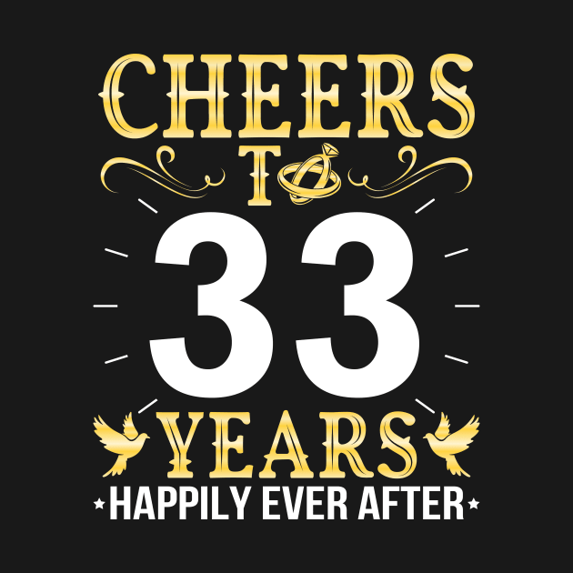 Cheers To 33 Years Happily Ever After Married Wedding by Cowan79