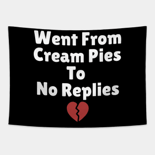 went from cream pies to no replies Tapestry