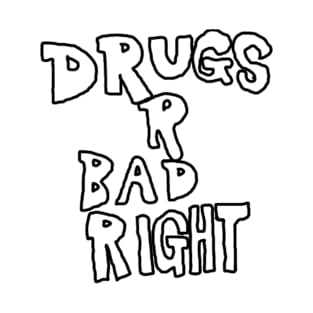 drugs R bad Right T-Shirt