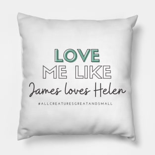 Love Me Like James Loves Helen (All Creatures Great and Small Inspired) Pillow