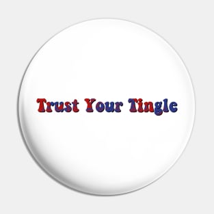 trust your tingle Pin