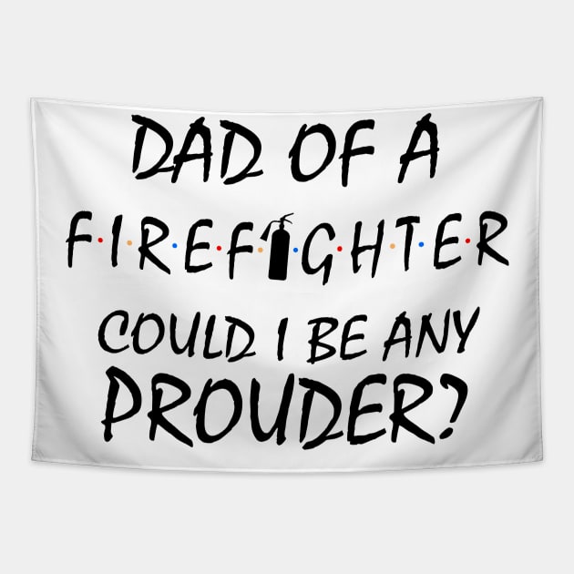 Proud Dad of a Firefighter. Tapestry by KsuAnn