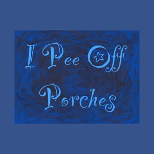 I Pee Off Porches Hippy T-Shirt