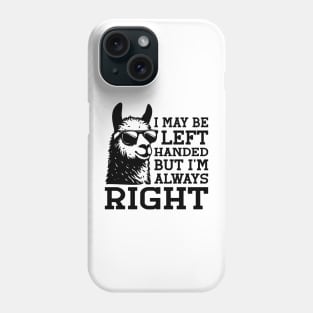 I May Be Left Handed But I'm Always Right For Left Handers Phone Case