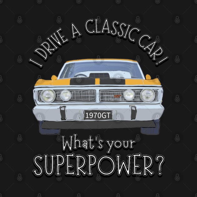 Funny - I drive Classic Cars, whats your SuperPower? by Custom Autos