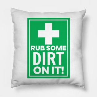 Rub Some Dirt on It Pillow