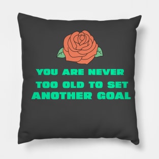 You are never too old to set another goal Pillow