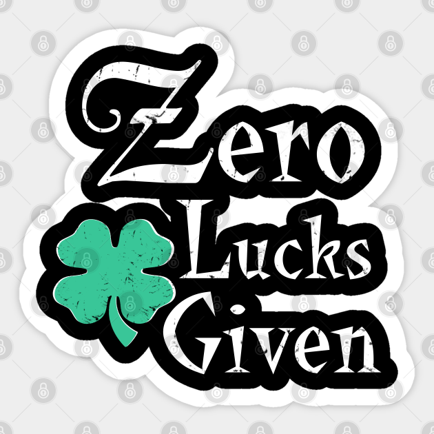 Zero Lucks Given St Patricks Day Lucky Irish T-Shirt