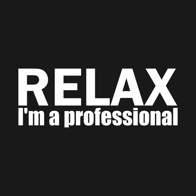 Relax I'm a professional by dege13