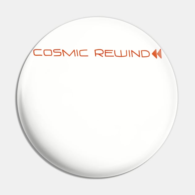 Cosmic rewind Pin by Hundred Acre Woods Designs