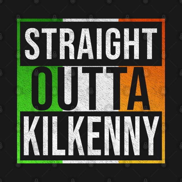 Straight Outta Kilkenny - Gift for Irish, Irishmen , Irishwomen,paddy, From Kilkenny in Ireland Irish by Country Flags