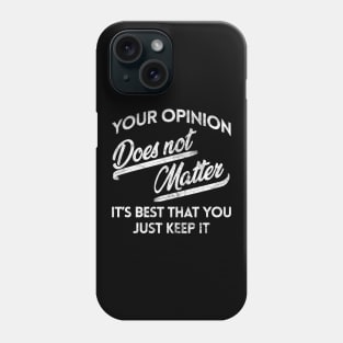 Your Opinion Does Not Matter Phone Case